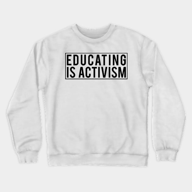 Educating is activism Crewneck Sweatshirt by Tesszero